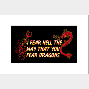 I Fear Hell the Way That You Fear Dragons. Atheist all the way. Posters and Art